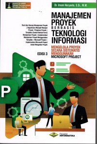 Manajemen Proyek Berbasis Teknologi Informasi : Mengelola Proyek Secara Sistematis Menggunakan Microsoft Project