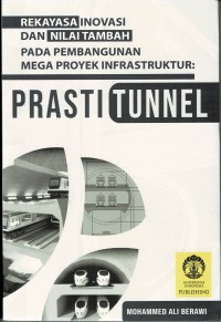 Rekayasa Inovasi dan Nilai Tambah pada Pembangunan Mega Proyek Insfrastruktur : Prasti Tunnel