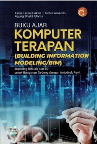 Buku Ajar Komputer Terapan (Building Information Modeling / BIM): Modeling BIM 3D dan 5D untuk Bangunan Gedung dengan Autodesk Revit