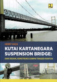 Kutai Kartanegara Suspension Bridge: Dari Desain, Konstruksi Sampai Tragedi Runtuh