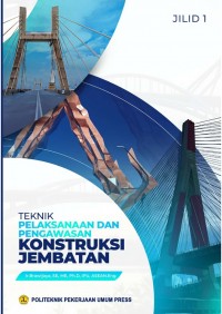 Image of TEKNIK PELAKSANAAN DAN PENGAWASAN KONSTRUKSI JEMBATAN JILID 1