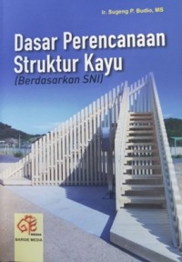 Image of Dasar Perencanaan Struktur Kayu : Berdasarkan SNI
