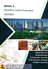 Image of Diklat Rencana Pengembangan Infrastruktur Terpadu pada Kawasan Strategis (Tingkat Lanjutan): Modul 8 Pemilihan Lokasi Kunjungan Lapangan