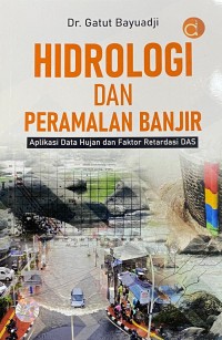 Image of Hidrologi dan Peramalan Banjir: Aplikasi Data hujan dan Faktor Retardasi DAS