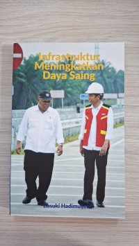 Image of Infrastruktur Meningkatkan Daya Saing: Kerja Nyata Membangun Infrastruktur untuk Mempersatukan Bangsa dan Mewujudkan Keadilan bagi Semua