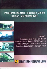 Image of Peraturan Menteri Pekerjaan Umum Nomor: 36/PRT/M/2007 Tentang Perubahan atas Peraturan Menteri Pekerjaan Umum Nomor: 302/PRT/M/2005 tentang Kebijakan Tata Persuratan dan Kearsipan Departemen Pekerjaan Umum