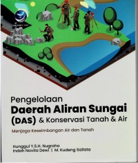 Image of Pengelolaan Daerah Aliran Sungai (DAS) & Konservasi Tanah & Air : Menjaga Keseimbangan Air dan Tanah