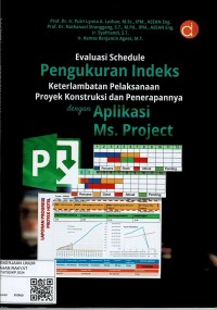 Image of Evaluasi Schedule Pengukuran Indeks Keterlambatan Pelaksanaan Proyek Konstruksi dan Penerapannya dengan Aplikasi Ms. Project