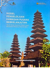 Image of Model Pengelolaan Kawasan Pusaka Berkelanjutan (Studi Kasus: Kawasan Taman Ayun, Kabupaten Badung, Provinsi Bali)