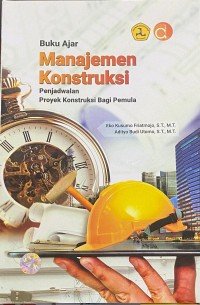 Image of Buku Ajar Manajemen Konstruksi: Penjadwalan Proyek Konstruksi Bagi Pemula