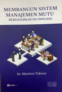 Image of Membangun Sistem Manajemen Mutu: Berdasarkan ISO 9001:2015