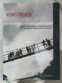 Image of Konstruksi Indonesia 2010: Gagasan, Teknologi, dan Produk Konstruksi Bernilai Tambah Tinggi Karya Anak Bangsa