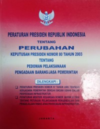 Image of Peraturan Presiden Republik Indonesia tentang Perubahan Keputusan Presiden Nomor 80 Tahun 2003 Tentang Pelaksanaan Barang/Jasa Pemerintah