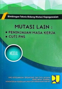 Image of Modul Bimbingan Teknis Bidang Mutasi Kepegawaian: Mutasi Lain: Peninjauah Masa Kerja, Cuti PNS