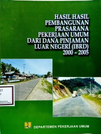 Image of Hasil-Hasil Pembangunan Prasarana Pekerjaan Umum dari Dana Pinjaman Luar Negeri (IBRD) 2000-2005