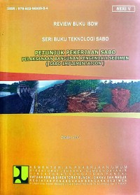 Image of Seri Buku Teknologi Sabo: Petunjuk Pekerjaan Sabo Pelaksanaan Bangunan Pengendali Sedimen (Sabo Implementation)