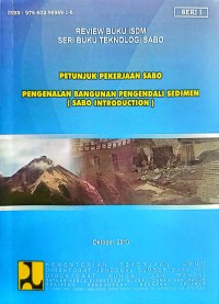 Image of Seri Buku Teknologi Sabo: Petunjuk Pekerjaan Sabo Pengenalan Bangunan Pengendali Sedimen (Sabo Introduction)