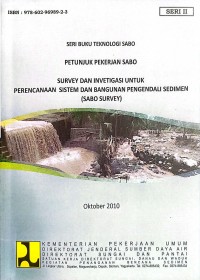 Image of Seri Buku Teknologi Sabo: Petunjuk Pekerjaan Sabo Survey dan Investigasi untuk Perencanaan Sistem dan Bangunan Pengendali Sedimen (Sabo Survey)