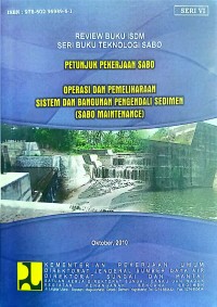 Image of Seri Buku Teknologi Sabo: Petunjuk Pekerjaan Sabo Operasi dan Pemeliharaan Sistem dan Bangunan Pengendali Sedimen (Sabo Maintenance)