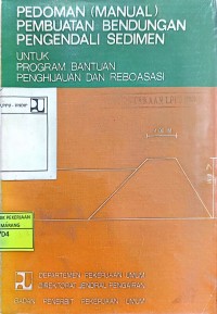 Image of Pedoman (Manual) Pembuatan Bendungan Pengendali Sedimen untuk Program Bantuan Penghijauan dan Reboisasi
