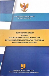 Image of Peraturan Menteri Keuangan Republik Indonesia Nomor 17/PMK.09/2019 tentang Pedoman Penerapan, Penilaian, dan Reviu Pengendalian Intern Atas Pelaporan Keuangan Pemerintah Pusat