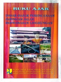 Image of Buku Ajar Dasar-Dasar Perencanaan Jaringan Jalan Berwawasan Lingkungan