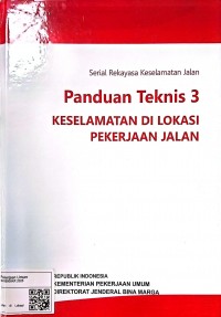 Image of Serial Rekayasa Keselamatan Jalan: Panduan Teknis 3 Keselamatan di Lokasi Pekerjaan Jalan