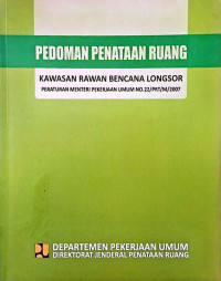 Image of Pedoman Penataan Ruang Kawasan Rawan Bencana Longsor: Peraturan Menteri Pekerjaan Umum No. 22/PRT/M/2007