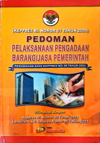 Image of Keppres RI Nomor 61 Tahun 2004 Pedoman Pelaksanaan Pengadaan Barang/Jasa Pemerintah Perubahan Atas Keppres No. 80 Tahun 2003