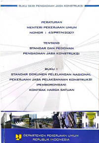 Image of Peraturan Menteri Pekerjaan Umum Nomor 43/PRT/M/2007 tentang Standar dan Pedoman Pengadaan Jasa Konstruksi: Buku 1 Standar Dokumen Pelelangan Nasional Pekerjaan Jasa Pelaksanaan Konstruksi (Pemborongan) Kontrak Harga Satuan