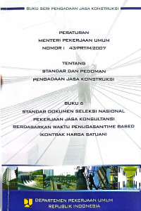 Image of Peraturan Menteri Pekerjaan Umum Nomor 43/PRT/M/2007 tentang Standar dan Pedoman Pengadaan Jasa Konstruksi: Buku 6 Standar Dokumen Seleksi Nasional Pekerjaan Jasa Konsultasi Berdasarkan Waktu Penugasan/Time Based (Kontrak Harga Satuan)