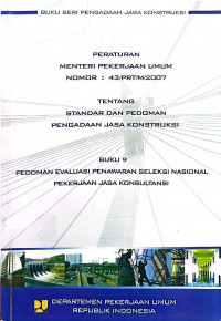 Image of Peraturan Menteri Pekerjaan Umum Nomor 43/PRT/M/2007 tentang Standar dan Pedoman Pengadaan Jasa Konstruksi: Buku 9 Pedoman Evaluasi Penawaran Seleksi Nasional Pekerjaan Jasa Konsultansi