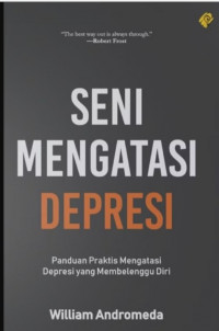 Image of Seni Mengatasi Depresi: Panduan Praktis Mengatasi Depresi yang Membelengu Diri