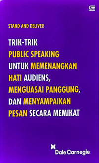 Image of Stand and Deliver Trik-Trik Public Speaking untuk Memenangkan Hati Audiens, Menguasai Panggung, dan Menyampaikan Pesan Secara Memikat