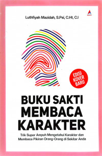 Image of Buku Sakti Membaca Karakter: Trik Super Ampuh Mengetahui Karakter dan Membaca Pikiran Orang-Orang di Sekitar Anda
