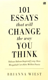 Image of 101 Essays That Will Change the Way You Think = Tulisan-Tulisan Inspiratif yang Akan Mengubah Cara Kita Melihat Dunia