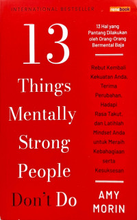 Image of 13 Things Mentally Strong People Don't Do = 13 Hal yang Pantang Dilakukan oleh Orang-Orang Bermental Baja: Rebut Kembali Kekuatan Anda, Terima Perubahan, Hadapi Rasa Takut, dan Latihlah Mindset Anda untuk Meraih Kebahagiaan serta Kesuksesan