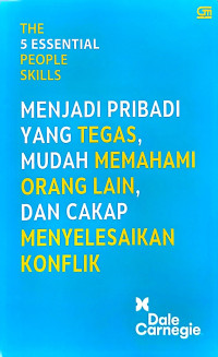Image of The 5 Essential People Skills: Menjadi Pribadi yang Tegas, Mudah Memahami Orang Lain, dan Cakap Menyelesaikan Konflik
