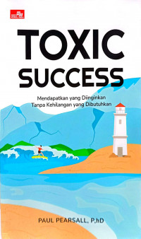 Image of Toxic Success: Mendapatkan yang Diinginkan Tanpa Kehilangan yang Dibutuhkan