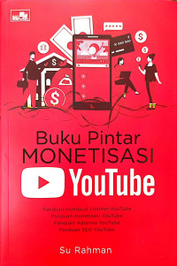 Image of Buku Pintar Monetisasi Youtube: Panduan Membuat Channel Youtube, Panduan Monetisasi Youtube, Panduan Adsense Youtube, Panduan SEO Youtube