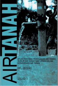 Image of Air Tanah : Studi Tentang Pendugaan Air Tanah, Sumur Air Tanah dan Upaya dalam Konservasi Air Tanah
