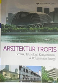 Image of Arsitektur Tropis: Bentuk, Teknologi, Kenyamanan, & Penggunaan Energi