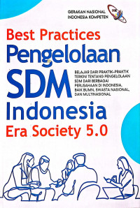 Image of Best Practices Pengelolaan SDM Indonesia Era Society 5.0: Belajar dari Praktik-Praktik Terkini tentang Pengelolaan SDM dari Berbagai Perusahaan di Indonesia, Baik BUMN, Swasta Nasional, dan Multinasional