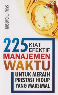 Image of 225 Kiat Efektif Manajemen Waktu: Untuk Meraih Prestasi Hidup yang Maksimal