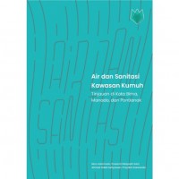 Image of Air dan Sanitasi Kawasan Kumuh : Tinjauan di Kota Bima, Manado, dan Pontianak