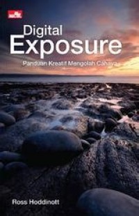 Image of Digital Exposure: Panduan Kreatif Mengolah Cahaya