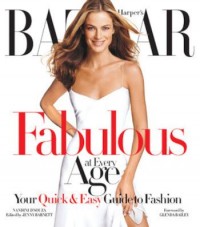 Image of Harper's Bazaar: Fabulous at Every Age: Your Quick & Easy Guide to Fashion