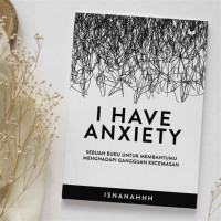 Image of I Have Anxiety: Sebuah Buku untuk Membantumu Menghadapi Gangguan Kecemasan