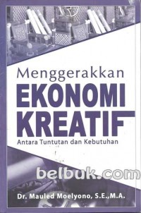 Image of Menggerakkan Ekonomi Kreatif: Antara Tuntutan dan Kebutuhan