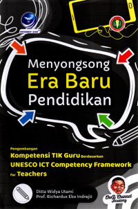 Image of Menyongsong Era Baru Pendidikan: Pengembangan Kompetensi TIK Guru berdasarkan UNESCO ICT Competency Framewoek for Teachers